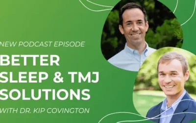 Podcast Episode: Better Sleep and TMJ Solutions with Dr. Kip Covington